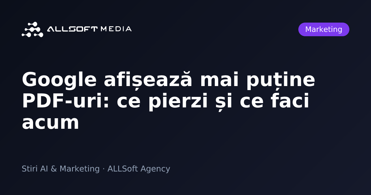 Google afișează mai puține PDF-uri: ce pierzi și ce faci acum