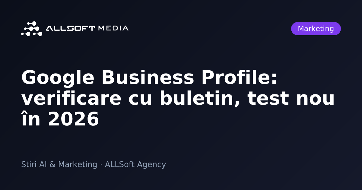 Google Business Profile: verificare cu buletin, test nou în 2026