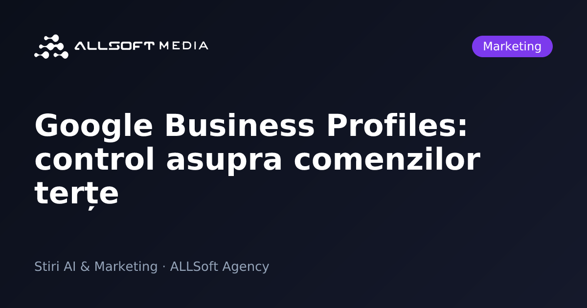 Google Business Profiles: control asupra comenzilor terțe