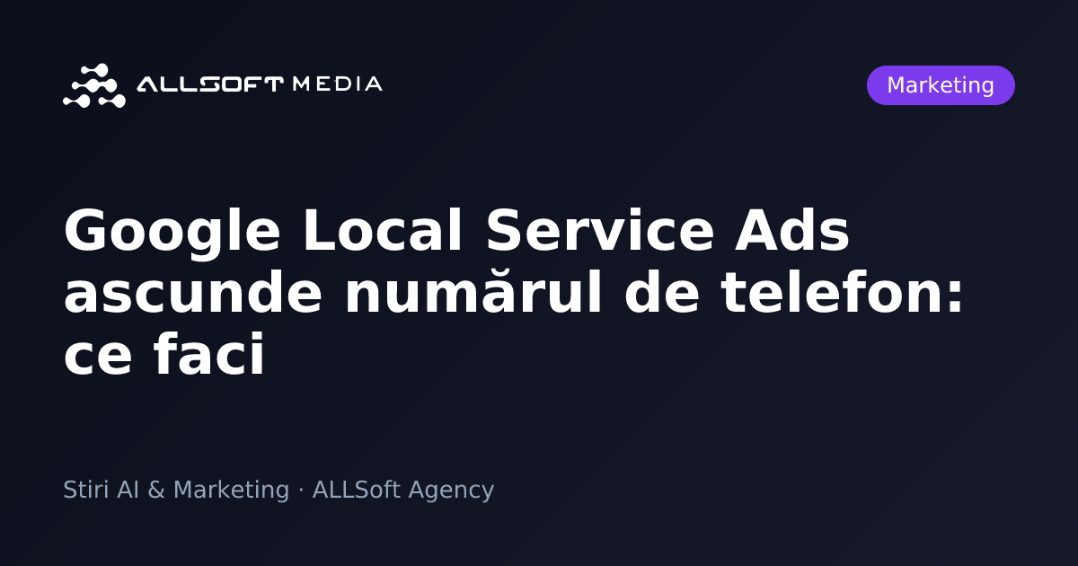 Google Local Service Ads ascunde numărul de telefon: ce faci