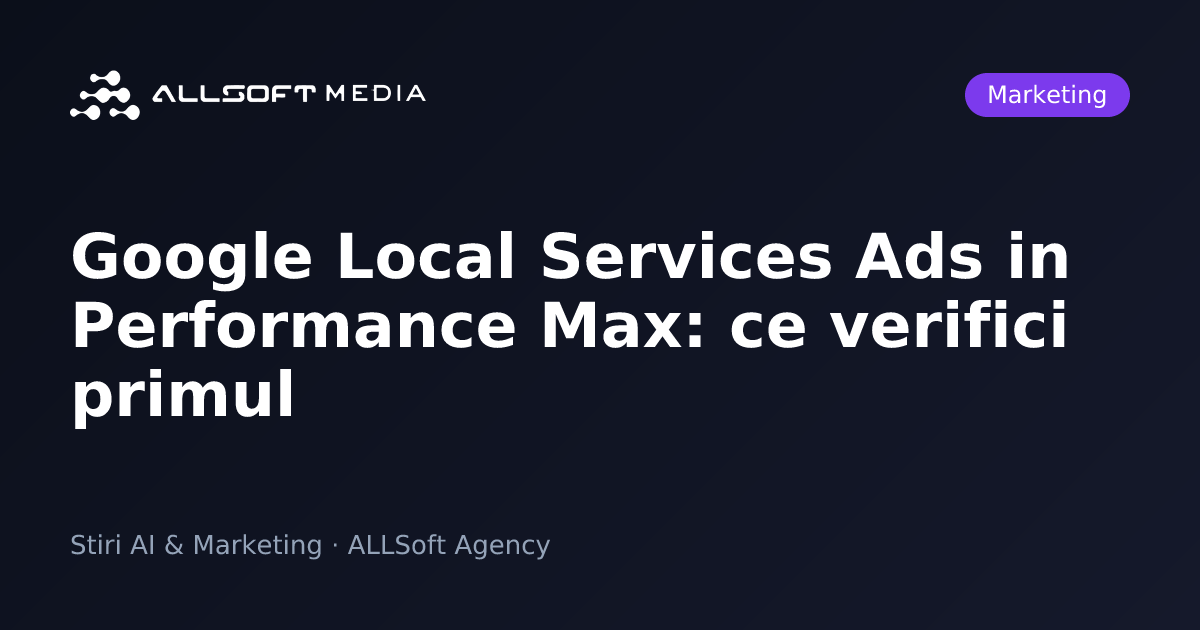 Google Local Services Ads in Performance Max: ce verifici primul