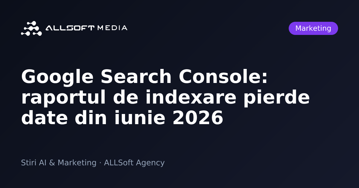 Google Search Console: raportul de indexare pierde date din iunie 2026