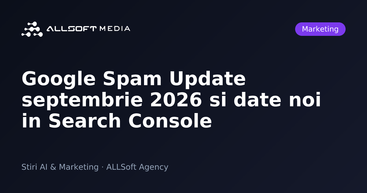 Google Spam Update septembrie 2026 si date noi in Search Console