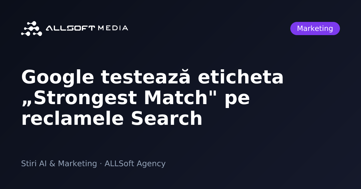 Google testează eticheta „Strongest Match" pe reclamele Search