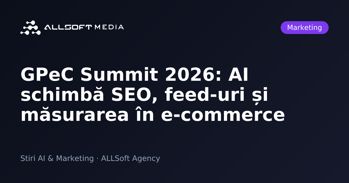 GPeC Summit 2026: AI schimbă SEO, feed-uri și măsurarea în e-commerce
