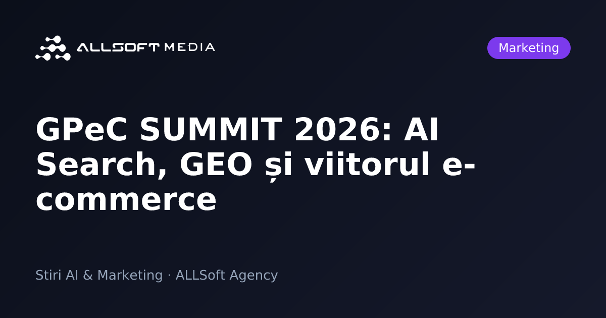 GPeC SUMMIT 2026: AI Search, GEO și viitorul e-commerce