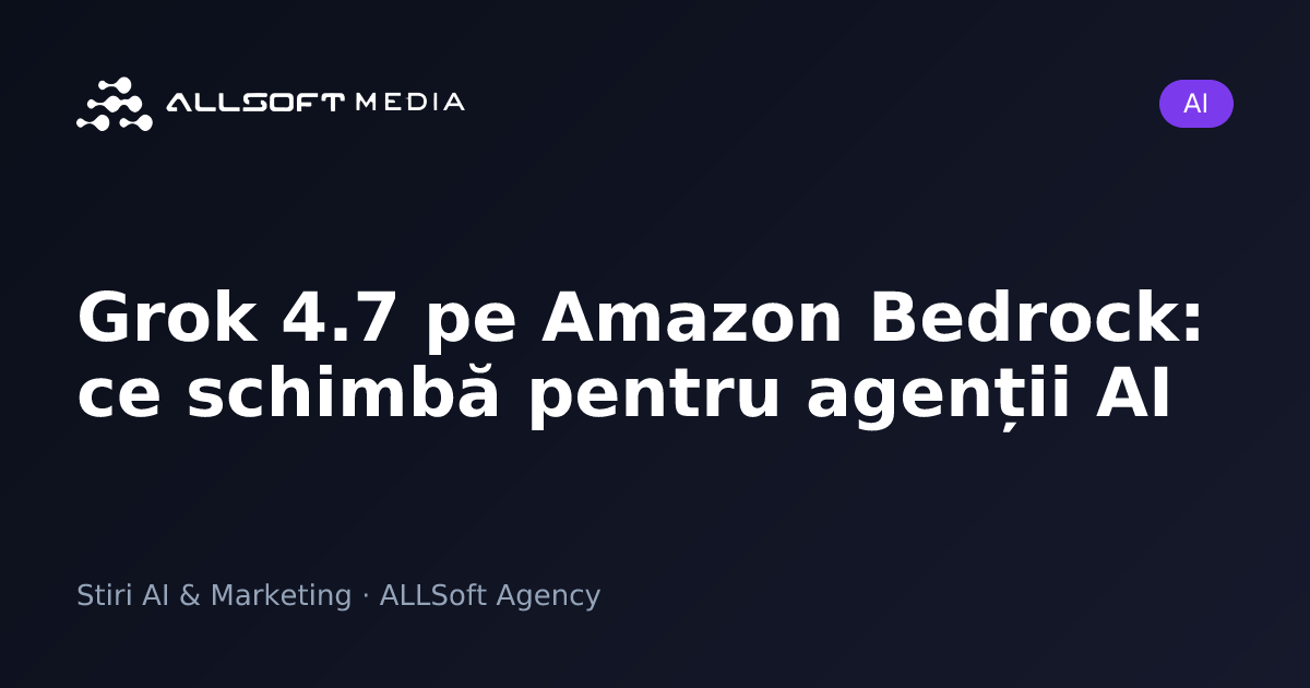 Grok 4.7 pe Amazon Bedrock: ce schimbă pentru agenții AI