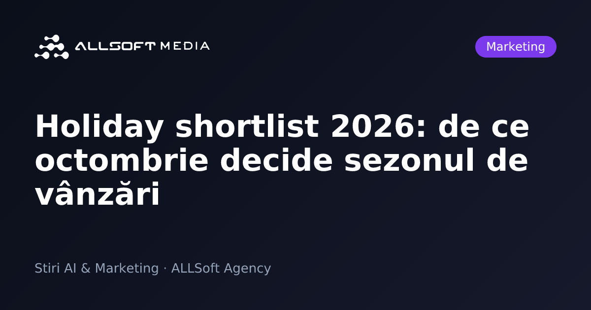 Holiday shortlist 2026: de ce octombrie decide sezonul de vânzări