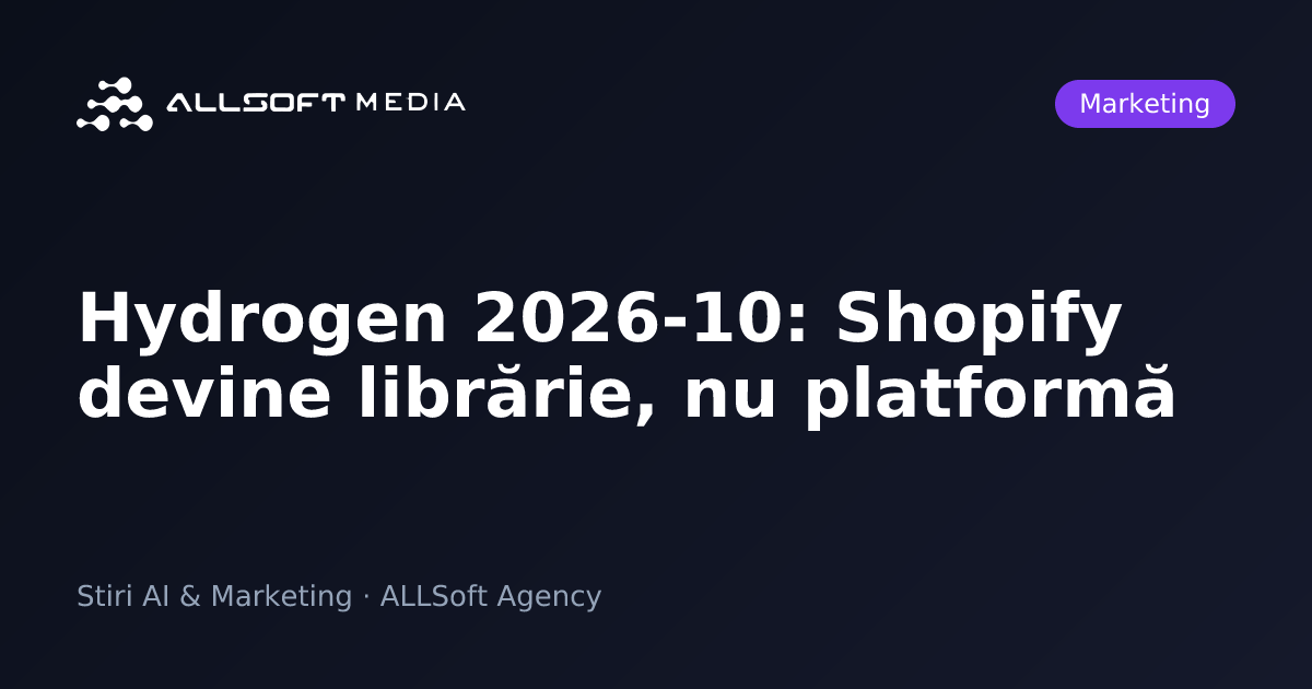 Hydrogen 2026-10: Shopify devine librărie, nu platformă