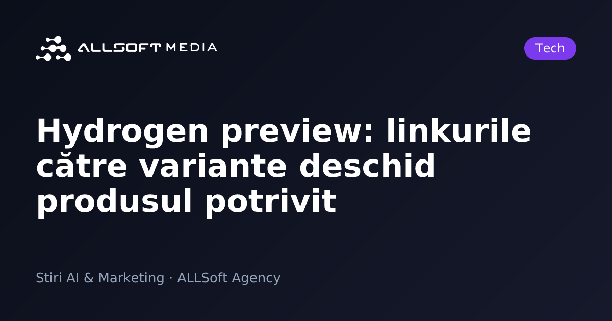 Hydrogen preview: linkurile către variante deschid produsul potrivit