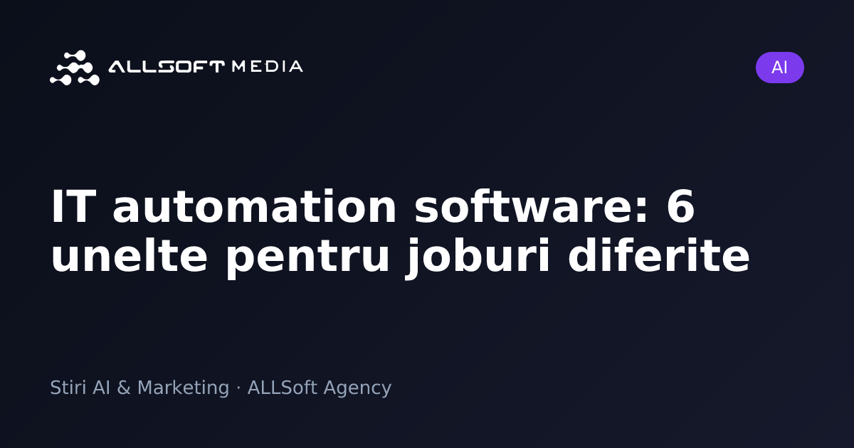 IT automation software: 6 unelte pentru joburi diferite