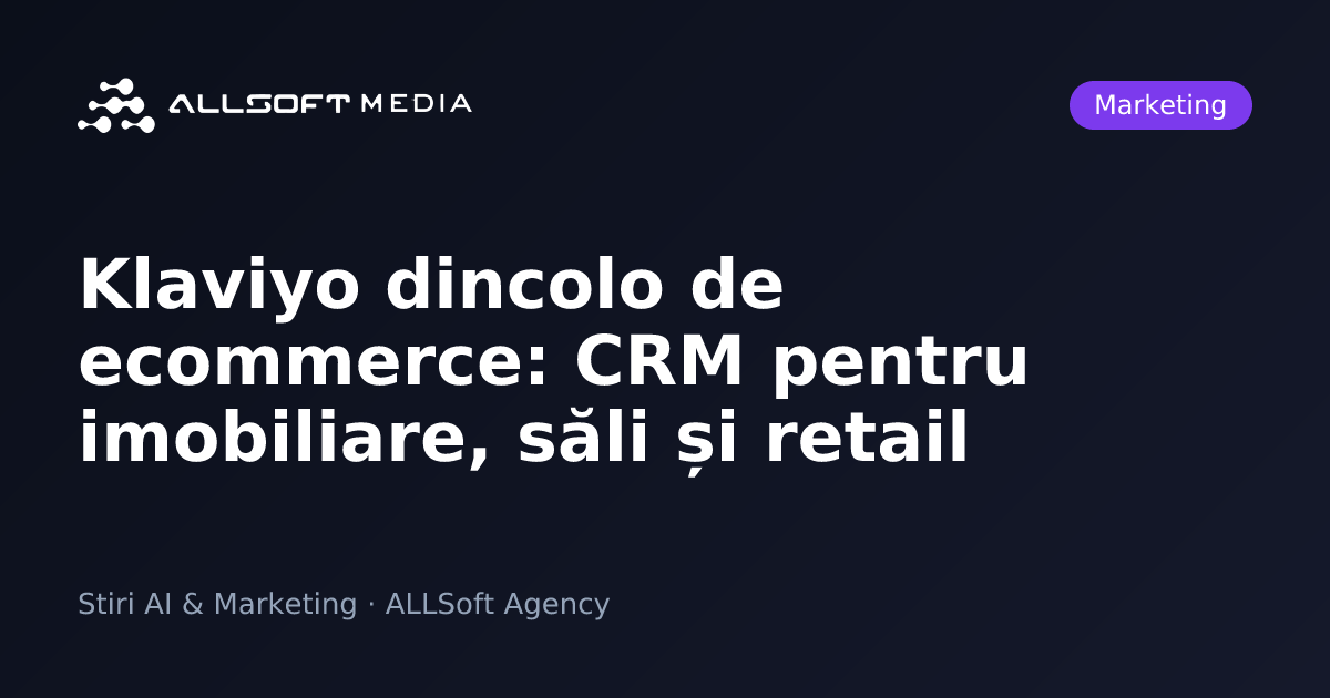 Klaviyo dincolo de ecommerce: CRM pentru imobiliare, săli și retail