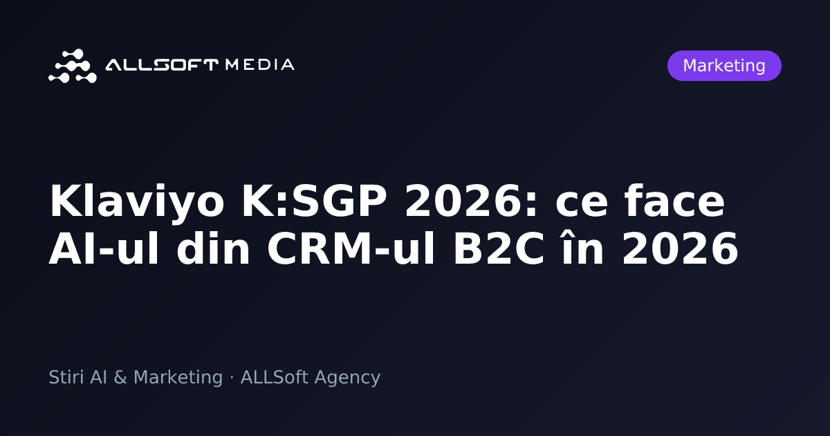 Klaviyo K:SGP 2026: ce face AI-ul din CRM-ul B2C în 2026