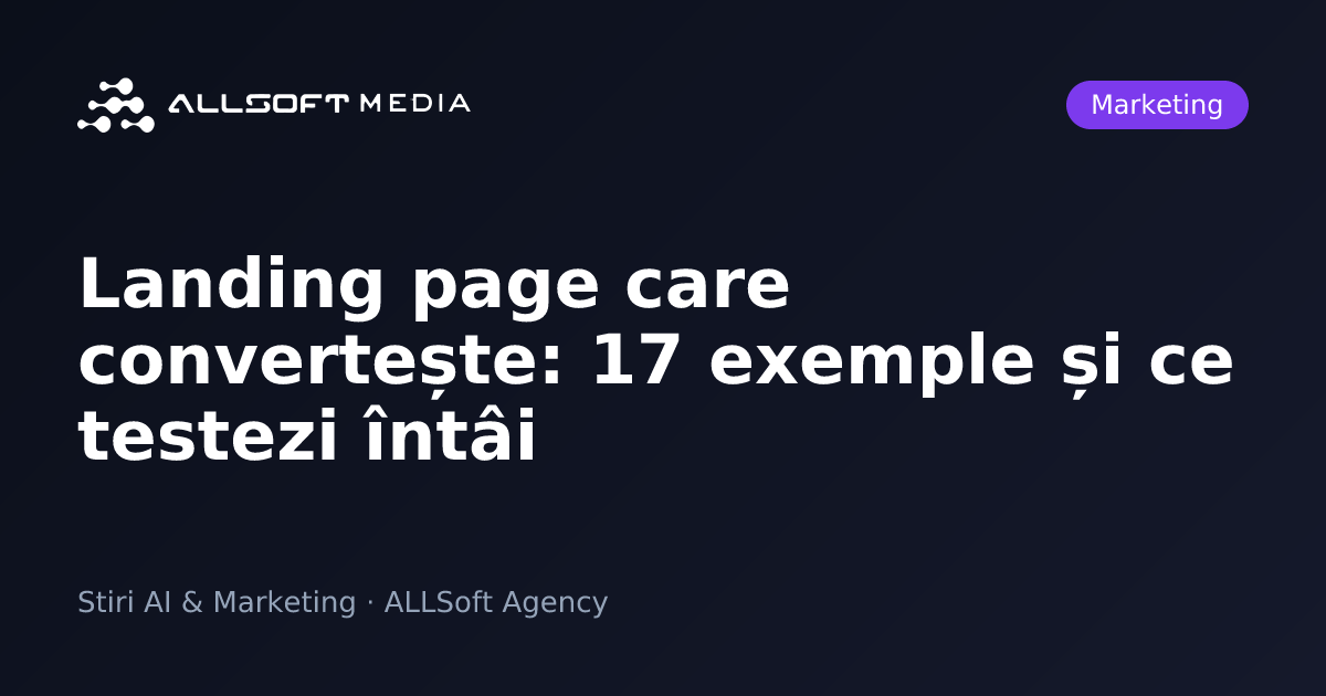 Landing page care convertește: 17 exemple și ce testezi întâi