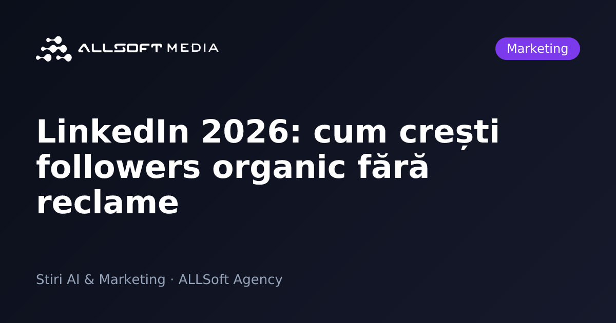 LinkedIn 2026: cum crești followers organic fără reclame