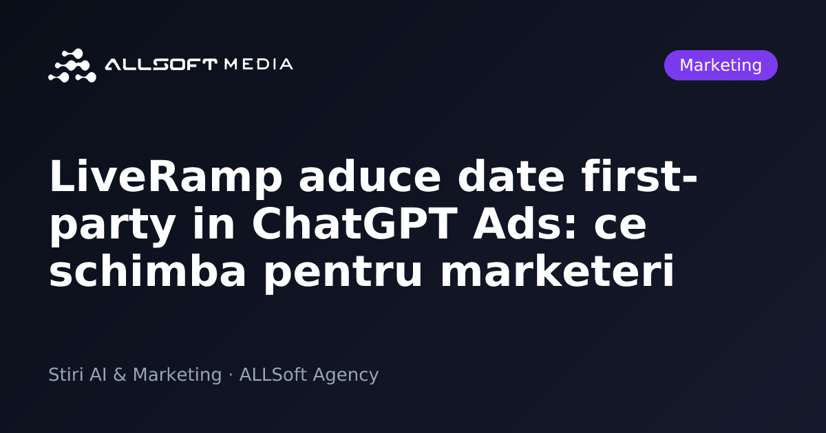 LiveRamp aduce date first-party in ChatGPT Ads: ce schimba pentru marketeri