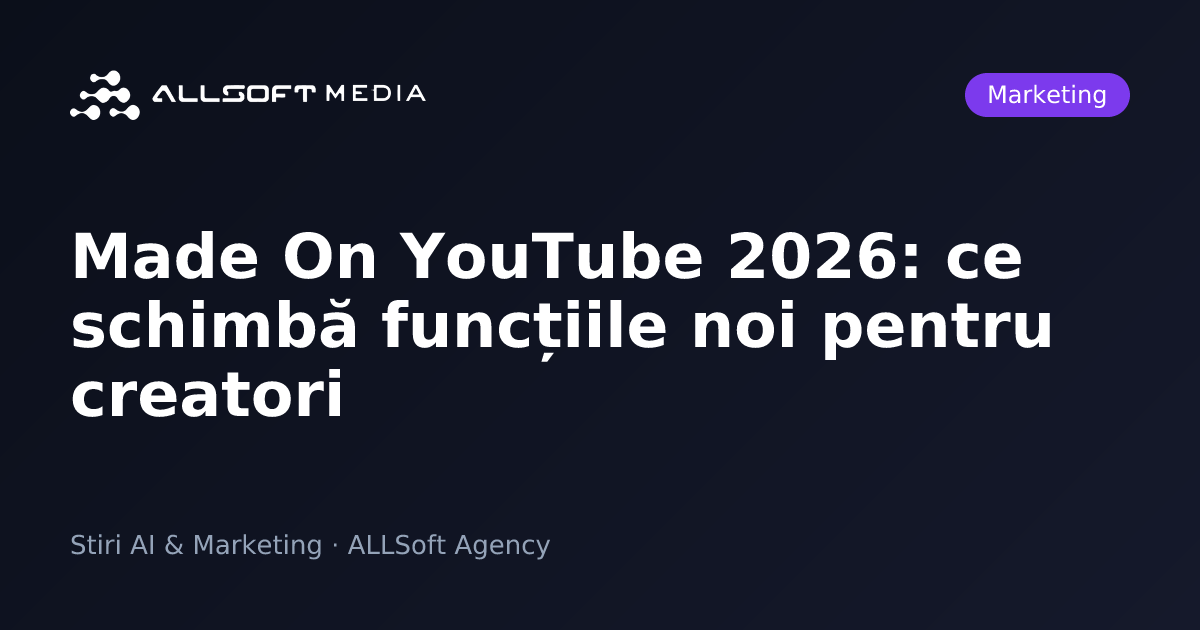 Made On YouTube 2026: ce schimbă funcțiile noi pentru creatori