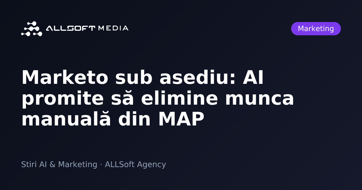 Marketo sub asediu: AI promite să elimine munca manuală din MAP