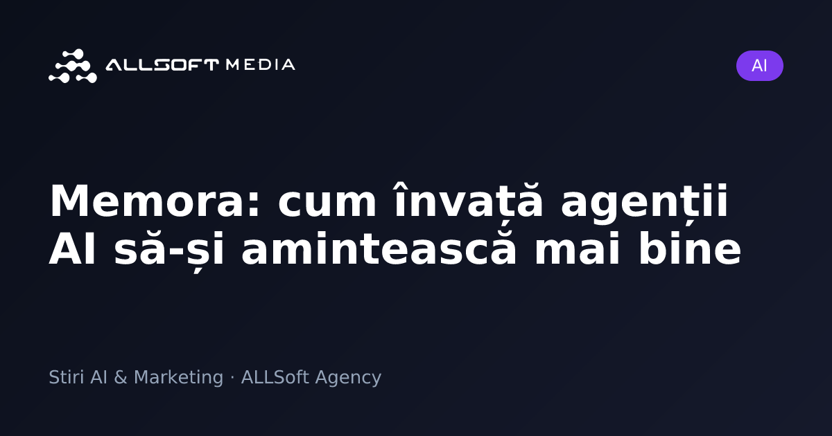 Memora: cum învață agenții AI să-și amintească mai bine