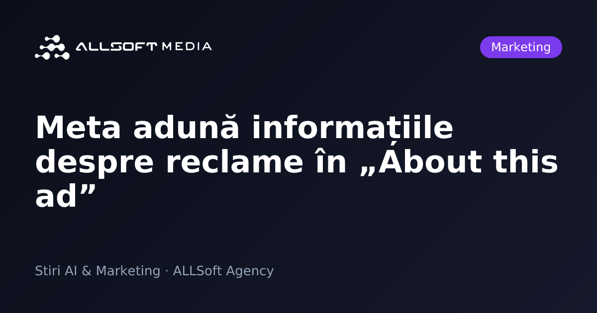 Meta adună informațiile despre reclame în „About this ad”