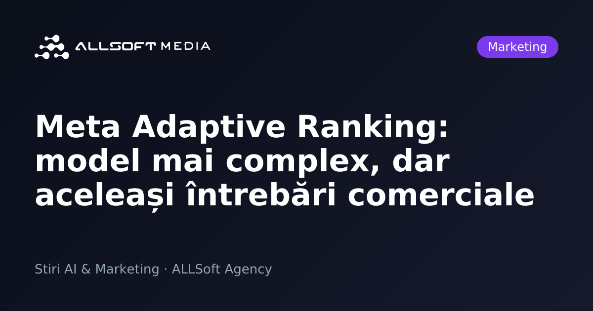 Meta Adaptive Ranking: model mai complex, dar aceleași întrebări comerciale