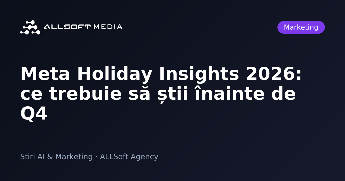 Meta Holiday Insights 2026: ce trebuie să știi înainte de Q4