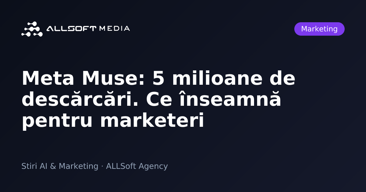 Meta Muse: 5 milioane de descărcări. Ce înseamnă pentru marketeri