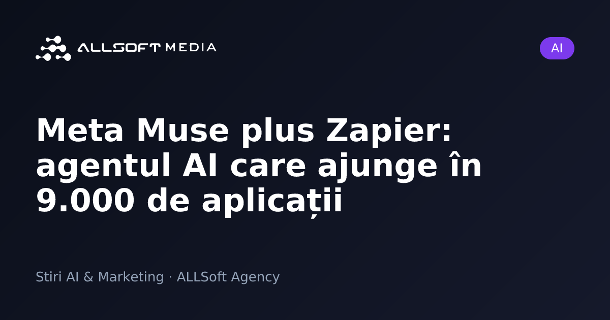 Meta Muse plus Zapier: agentul AI care ajunge în 9.000 de aplicații