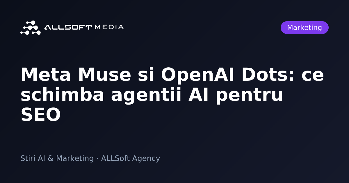 Meta Muse si OpenAI Dots: ce schimba agentii AI pentru SEO