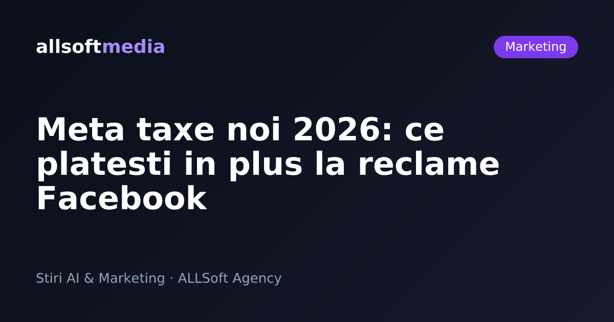 Meta taxe noi 2026: ce platesti in plus la reclame Facebook