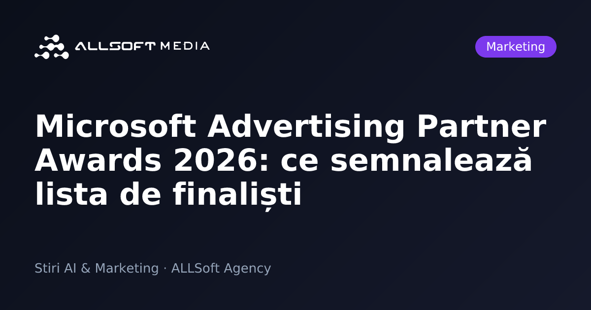 Microsoft Advertising Partner Awards 2026: ce semnalează lista de finaliști