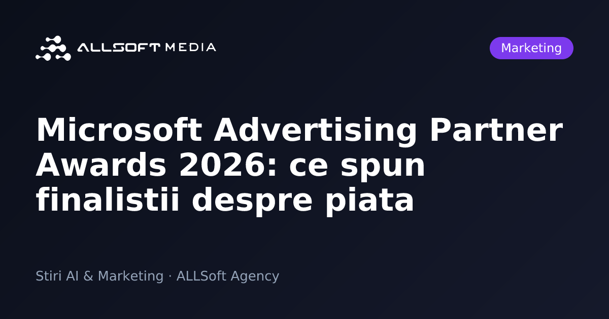 Microsoft Advertising Partner Awards 2026: ce spun finalistii despre piata