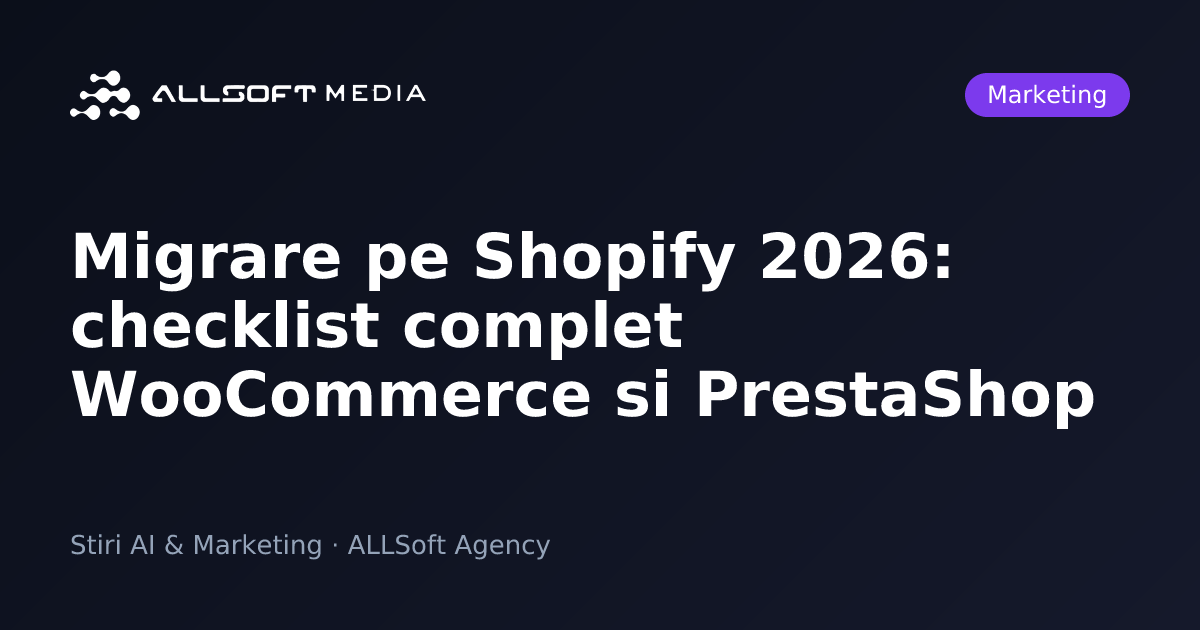 Migrare pe Shopify 2026: checklist complet WooCommerce si PrestaShop