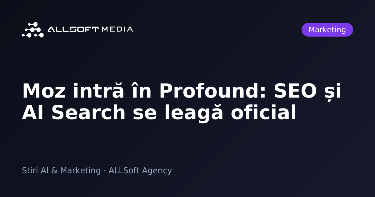 Moz intră în Profound: SEO și AI Search se leagă oficial