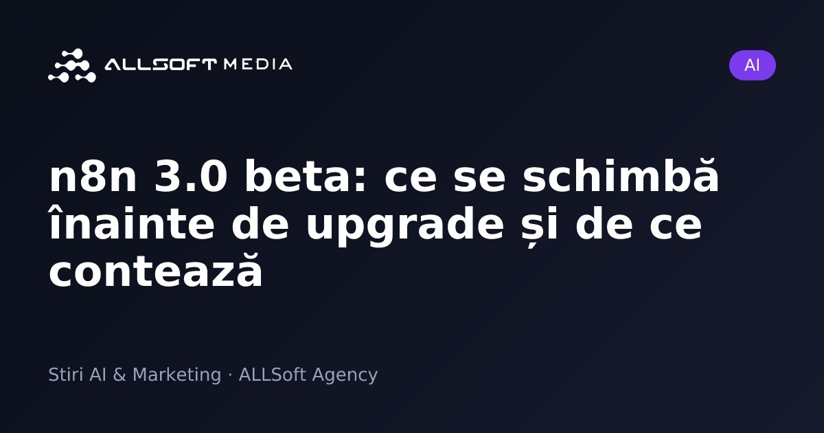n8n 3.0 beta: ce se schimbă înainte de upgrade și de ce contează