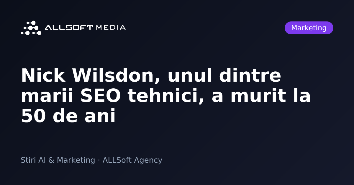 Nick Wilsdon, unul dintre marii SEO tehnici, a murit la 50 de ani