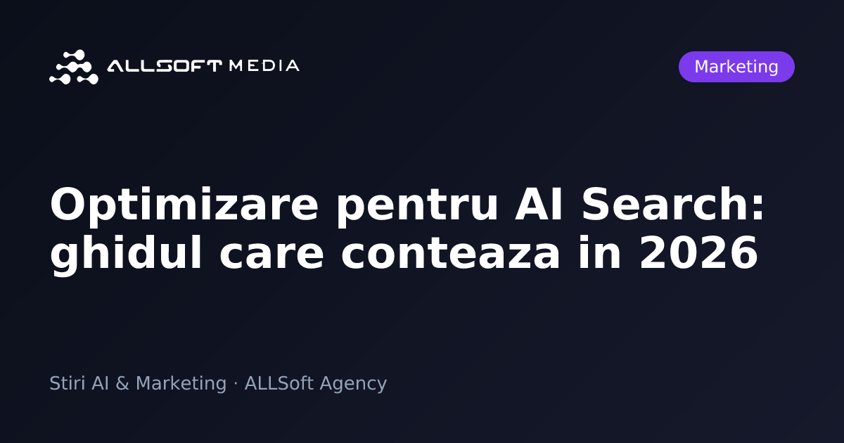 Optimizare pentru AI Search: ghidul care conteaza in 2026