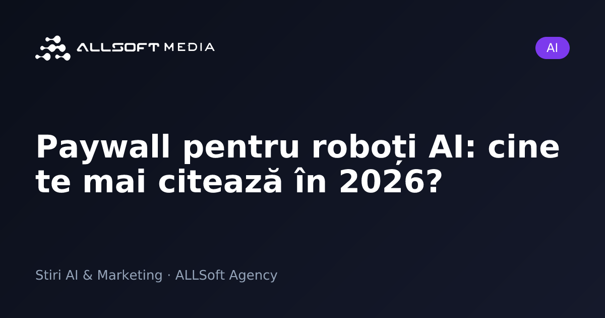 Paywall pentru roboți AI: cine te mai citează în 2026?