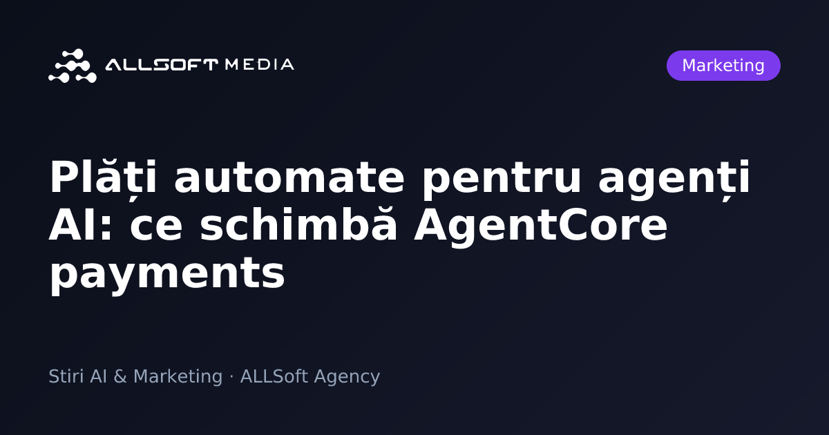 Plăți automate pentru agenți AI: ce schimbă AgentCore payments
