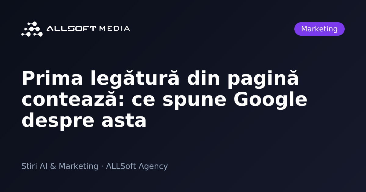 Prima legătură din pagină contează: ce spune Google despre asta