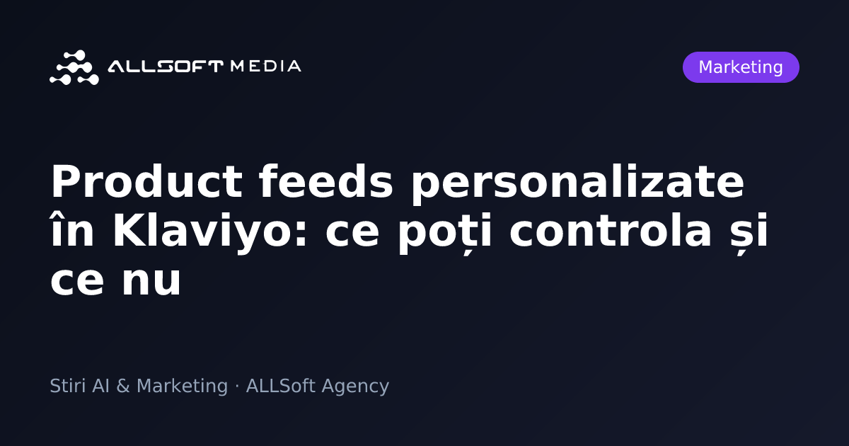 Product feeds personalizate în Klaviyo: ce poți controla și ce nu