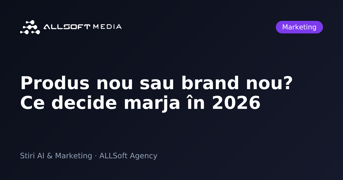 Produs nou sau brand nou? Ce decide marja în 2026