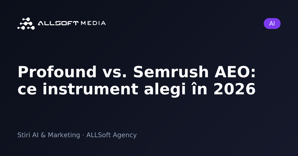Profound vs. Semrush AEO: ce instrument alegi în 2026