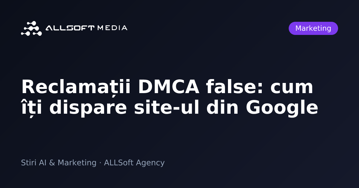 Reclamații DMCA false: cum îți dispare site-ul din Google