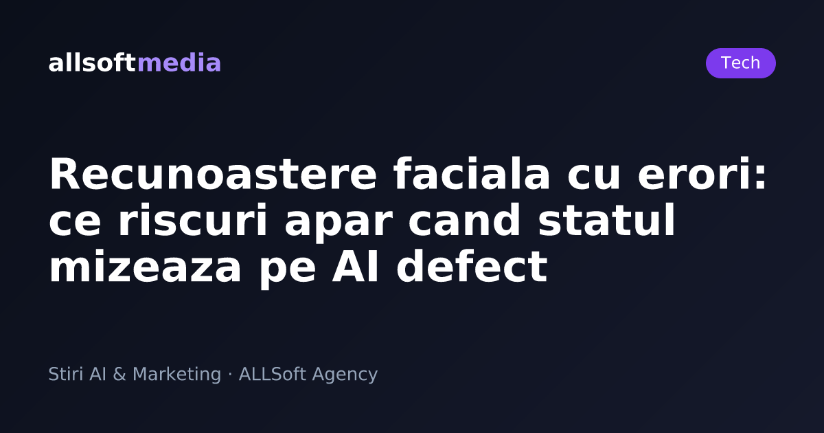 Recunoastere faciala cu erori: ce riscuri apar cand statul mizeaza pe AI defect