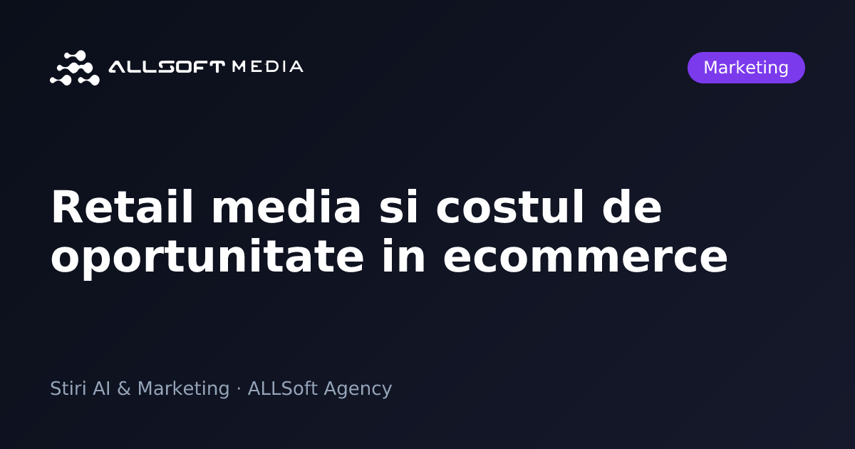 Retail media si costul de oportunitate in ecommerce