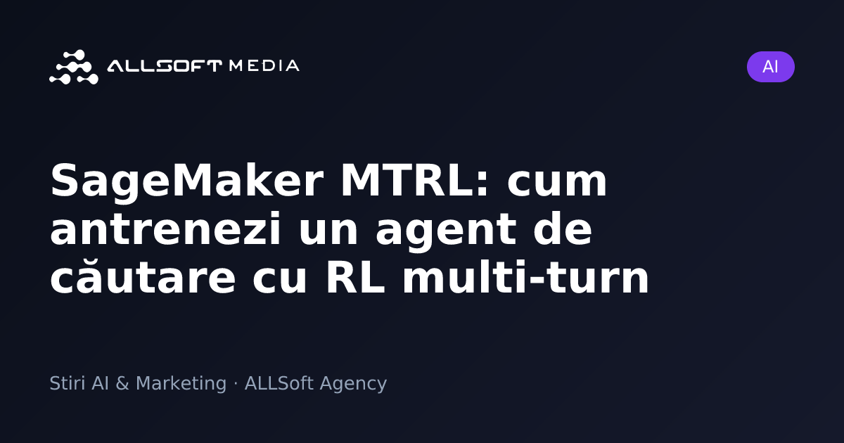 SageMaker MTRL: cum antrenezi un agent de căutare cu RL multi-turn