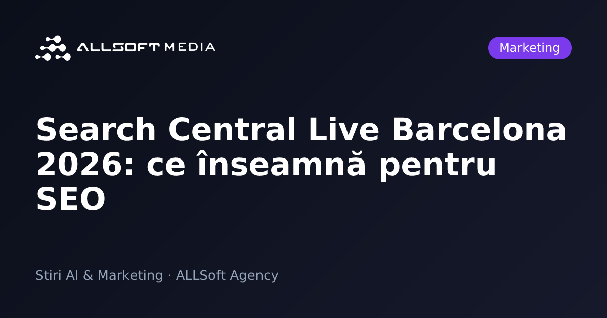 Search Central Live Barcelona 2026: ce înseamnă pentru SEO