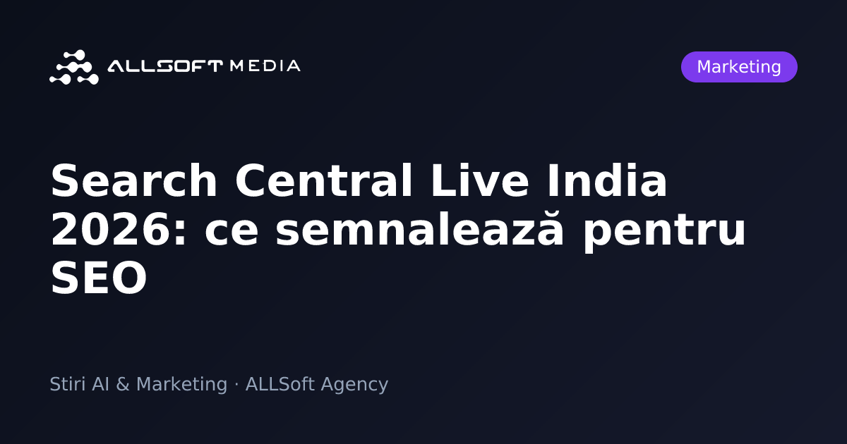 Search Central Live India 2026: ce semnalează pentru SEO