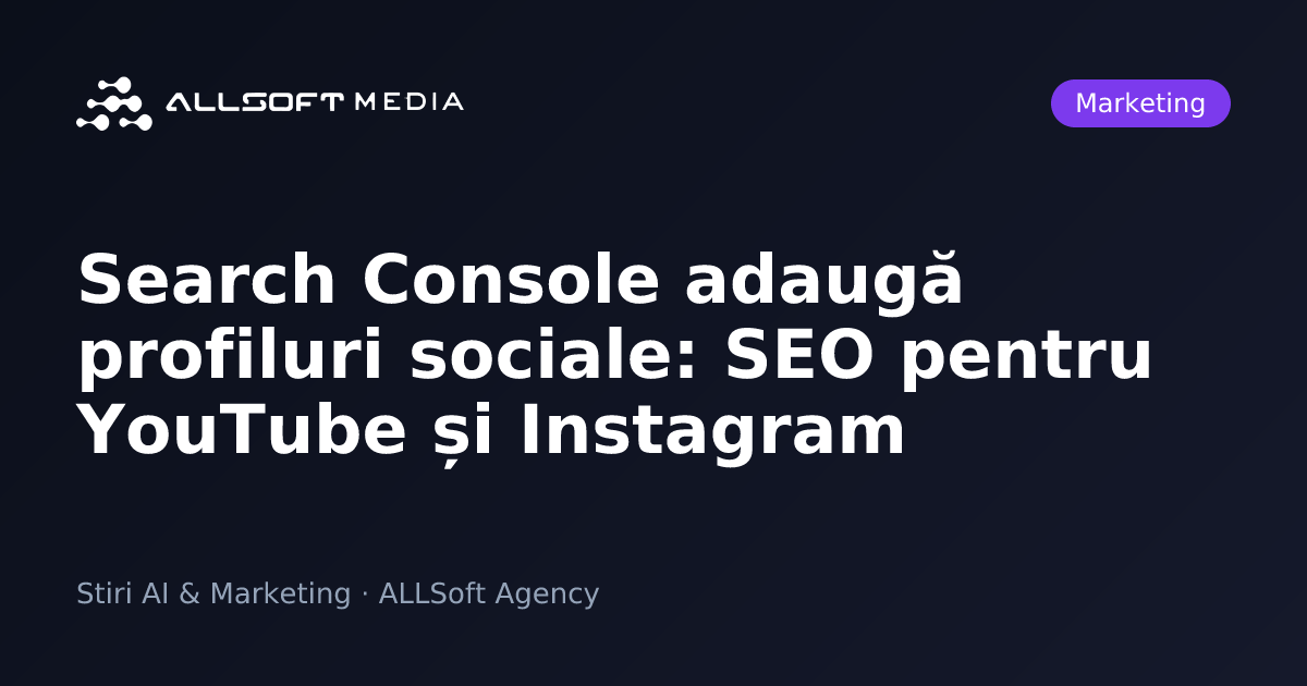 Search Console adaugă profiluri sociale: SEO pentru YouTube și Instagram